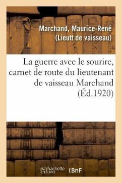 La guerre avec le sourire, carnet de route du lieutenant de vaisseau Marchand - Marchand-M