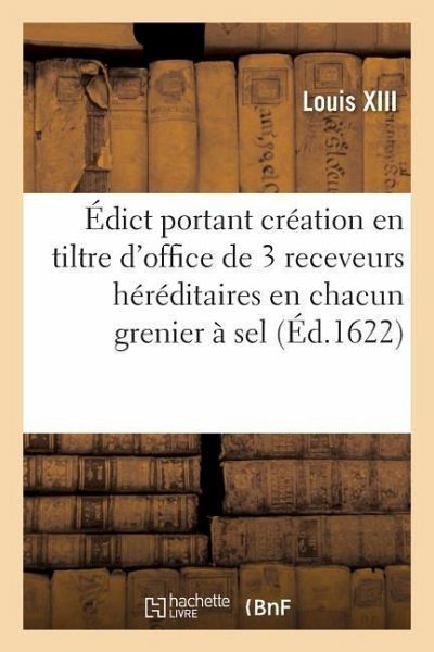 Édict Portant Création En Tiltre d'Office Formé de 3 Receveurs Particuliers Héréditaires En Chacun