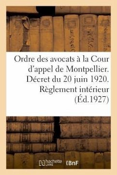 Ordre Des Avocats À La Cour d'Appel de Montpellier. Décret Du 20 Juin 1920. Règlement Intérieur: Traités Par Le Radium - Impr de E. Montane