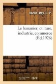 Le Bananier, Culture, Industrie, Commerce: Elèves Des Écoles Professionnelles, Des Traceurs, Dessinateurs, Contremaîtres Et Chefs de Service