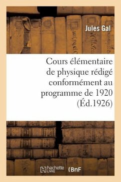 Cours Élémentaire de Physique Rédigé Conformément Au Programme de 1920 - Gal, Jules