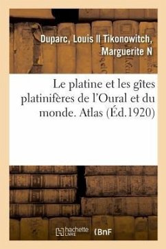 Le Platine Et Les Gîtes Platinifères de l'Oural Et Du Monde. Atlas - Duparc, Louis