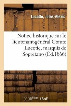 Notice Historique Sur Le Lieutenant-Général Comte Lucotte, Marquis de Sopretano - Lucotte, Jules-Alexis