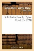 de la Destruction Du Régime Féodal Ou Commentaires Sur Les Nouvelles Lois Relatives Aux Droits