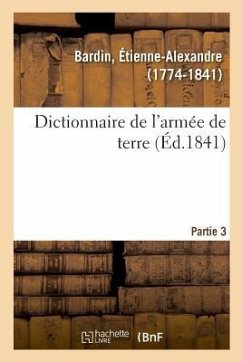 Dictionnaire de l'Armée de Terre. Partie 3 - Bardin, Étienne-Alexandre