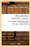Pierre Bucher, 1869-1921: Études, Souvenirs, Témoignages (5e Éd.)