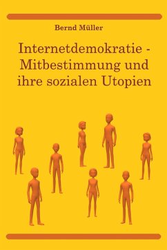 Internetdemokratie: Mitbestimmung und ihre sozialen Utopien (eBook, ePUB) - Müller, Bernd