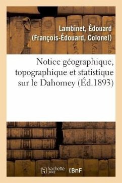 Notice Géographique, Topographique Et Statistique Sur Le Dahomey - Lambinet, Édouard