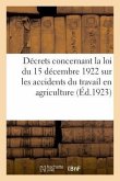 Décrets Concernant La Loi Du 15 Décembre 1922 Sur Les Accidents Du Travail En Agriculture