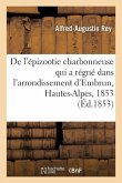 de l'Épizootie Charbonneuse Qui a Régné Dans l'Arrondissement d'Embrun, Hautes-Alpes, 1853