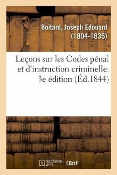 Leçons Sur Les Codes Pénal Et d'Instruction Criminelle. 3e Édition - Boitard, Joseph Edouard