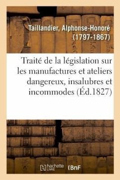 Traité de la législation concernant les manufactures et ateliers dangereux, insalubres - Taillandier-A