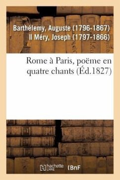 Rome À Paris, Poëme En Quatre Chants - Barthélemy, Auguste