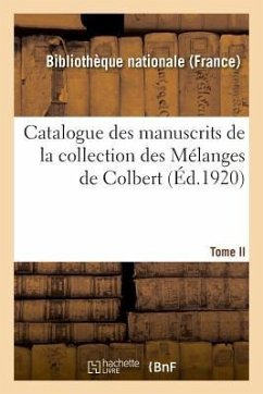 Catalogue Des Manuscrits de la Collection Des Mélanges de Colbert. Tome II. Nos 344-424 - Sans Auteur