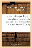 Approbation Et Confirmation Par Le Pape Léon X Des Statuts Et Privilèges de la Confrérie