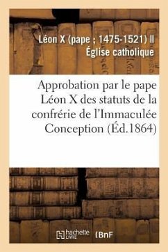 Approbation Et Confirmation Par Le Pape Léon X Des Statuts Et Privilèges de la Confrérie - Léon X