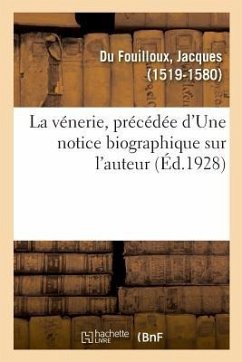 La vénerie, précédée d'Une notice biographique sur l'auteur - Du Fouilloux, Jacques