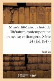 Musée Littéraire, Choix de Littérature Contemporaine Française Et Étrangère. Série 24