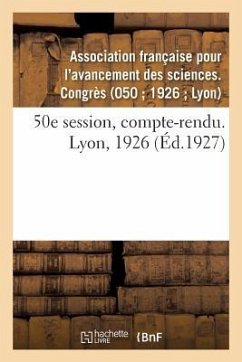 50E Session, Compte-Rendu. Lyon, 1926 - Association Française Pour l'Avancement