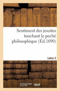 Sentiment Des Jesuites Touchant Le Peché Philosophique. Lettre 2 - Bouhours, Dominique; Le Tellier, Michel