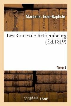 Les Ruines de Rothembourg. Tome 1 - Mardelle, Jean-Baptiste