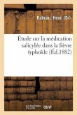 Étude Sur La Médication Salicylée Dans La Fièvre Typhoïde