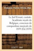 Le Juif Errant, cantate. Académie royale de Belgique, concours de composition musicale de 1859