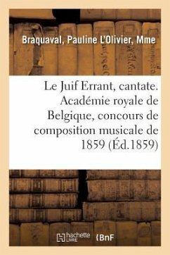 Le Juif Errant, cantate. Académie royale de Belgique, concours de composition musicale de 1859 - Braquaval, Pauline L'Olivier