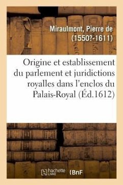 de l'Origine, Et Establissement Du Parlement Et Autres Juridictions Royalles - de Miraulmont, Pierre