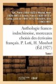 Anthologie Franco-Indochinoise, Morceaux Choisis Des Écrivains Français. Tome I