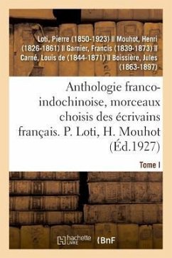 Anthologie Franco-Indochinoise, Morceaux Choisis Des Écrivains Français. Tome I - Loti, Pierre