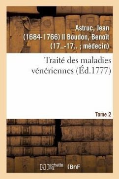 Traité Des Maladies Vénériennes. Tome 2 - Astruc, Jean