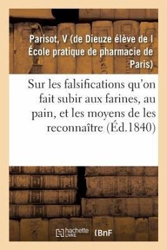 Essai Sur Les Falsifications Qu'on Fait Subir Aux Farines, Au Pain: Et Sur Les Moyens de Les Reconnaître - Parisot, V.