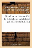 Grand Bal de la Douairière de Billebahaut, Ballet Dansé Par Sa Majesté