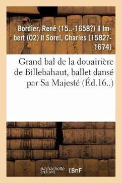 Grand Bal de la Douairière de Billebahaut, Ballet Dansé Par Sa Majesté - Bordier, René