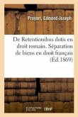 de Retentionibus Dotis En Droit Romain. Séparation de Biens En Droit Français