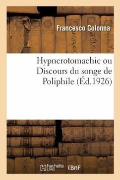 Hypnerotomachie Ou Discours Du Songe de Poliphile - Colonna, Francesco