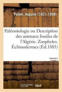 Paléontologie Ou Description Des Animaux Fossiles de l'Algérie, Avec Planches Lithographiées - Pomel, Auguste