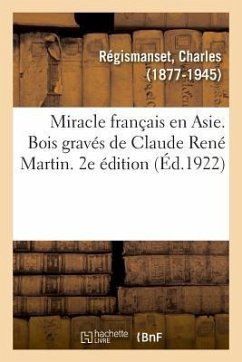 Miracle Français En Asie. Bois Gravés de Claude René Martin. 2e Édition - Régismanset, Charles