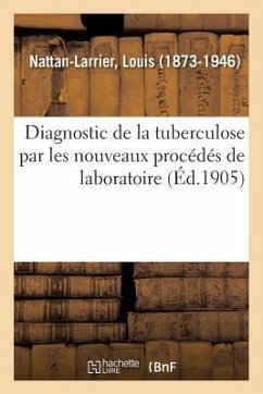 Diagnostic de la Tuberculose Par Les Nouveaux Procédés de Laboratoire - Nattan-Larrier, Louis