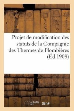 Projet de Modification Des Statuts de la Compagnie Des Thermes de Plombières - Collectif