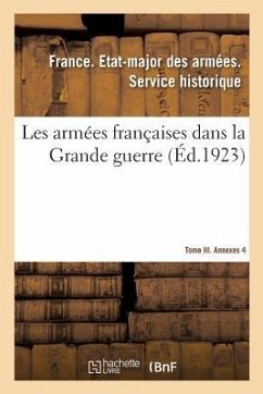Les Armées Françaises Dans La Grande Guerre. Tome III. Annexes 4 - Etat-Major Des Armees