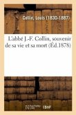 L'Abbé J.-F. Collin, Souvenir de Sa Vie Et Sa Mort