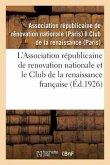 L'Association Républicaine de Renovation Nationale Et Le Club de la Renaissance Française: Leur Rôle, Les Services Qu'ils Ont Rendus Et Qu'ils Continu