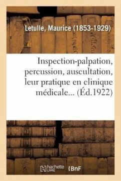 Inspection-Palpation, Percussion, Auscultation, Leur Pratique En Clinique Médicale... - Letulle, Maurice