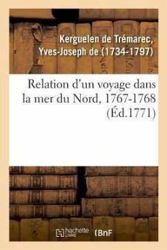 Relation d'Un Voyage Dans La Mer Du Nord, Aux Côtes d'Islande, Du Groenland, de Ferro - de Kerguelen de Trémarec, Yves-Joseph