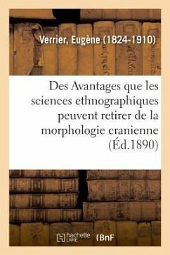 Des Avantages Que Les Sciences Ethnographiques Peuvent Retirer de la Morphologie Cranienne - Verrier, Eugène