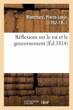 Réflexions Sur Le Roi Et Le Gouvernement - Blanchard, Pierre-Louis