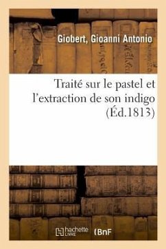 Traité Sur Le Pastel Et l'Extraction de Son Indigo - Giobert, Gioanni Antonio