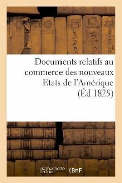 Documents Relatifs Au Commerce Des Nouveaux Etats de l'Amérique, Communiqués Par Le Bureau - Pradel